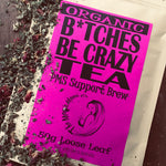 B#tches Be Crazy Tea - PMS Support Brew